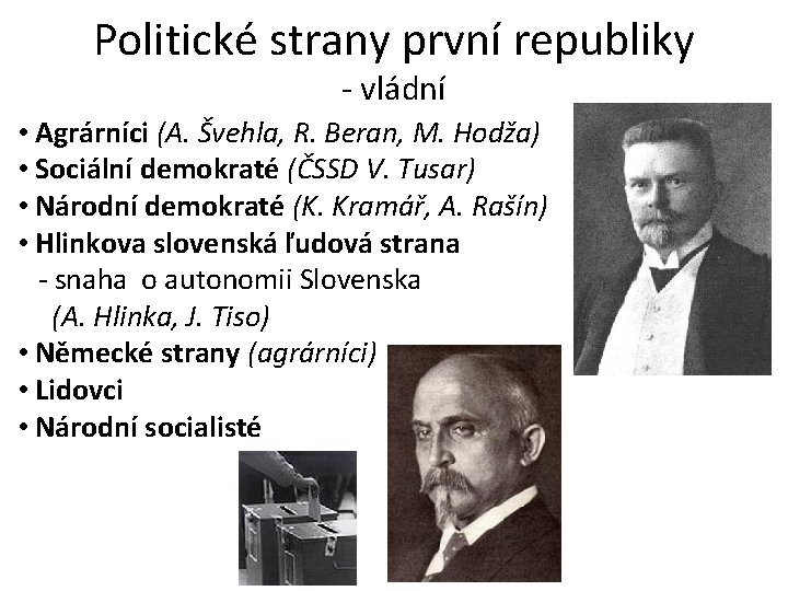 Politické strany první republiky - vládní • Agrárníci (A. Švehla, R. Beran, M. Hodža)
