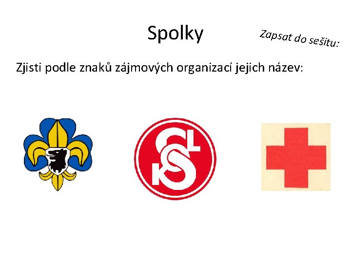 Spolky Zapsat do Zjisti podle znaků zájmových organizací jejich název: sešitu: 