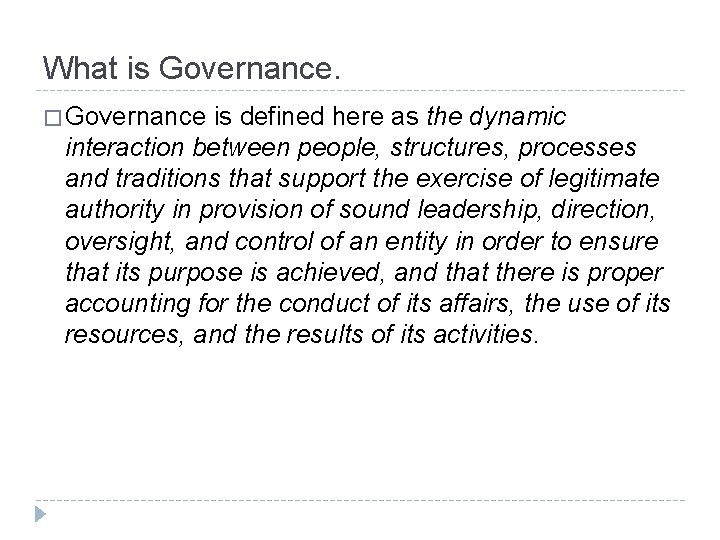 What is Governance. � Governance is defined here as the dynamic interaction between people, What is Governance. � Governance is defined here as the dynamic interaction between people,