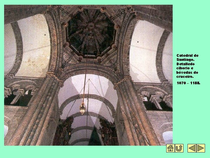 Catedral de Santiago. Detalledo ciborio e bóvedas do cruceiro. 1070 – 1188. 