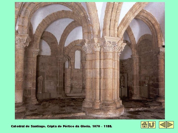 Catedral de Santiago. Cripta do Pórtico da Gloria. 1070 – 1188. 