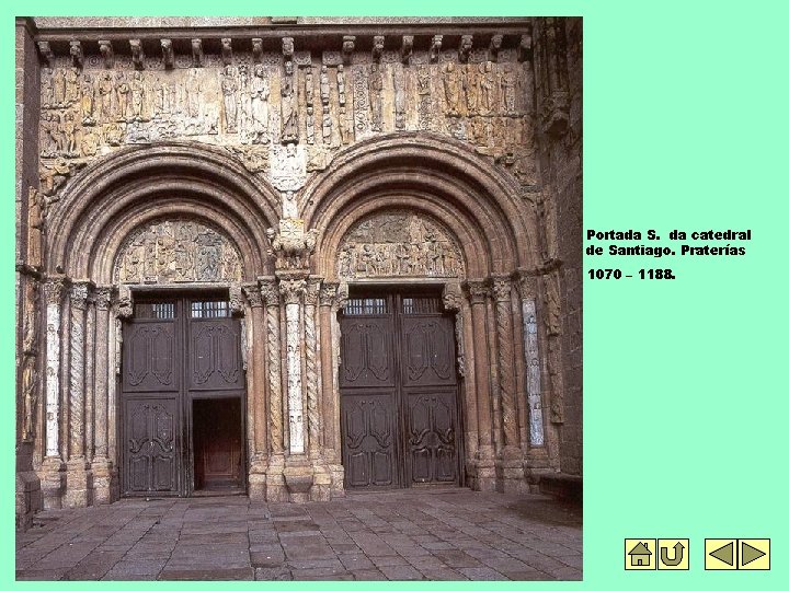 Portada S. da catedral de Santiago. Praterías 1070 – 1188. 