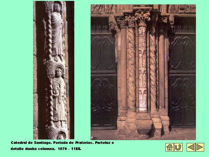 Catedral de Santiago. Portada de Praterías. Parteluz e detalle dunha columna. 1070 – 1188.