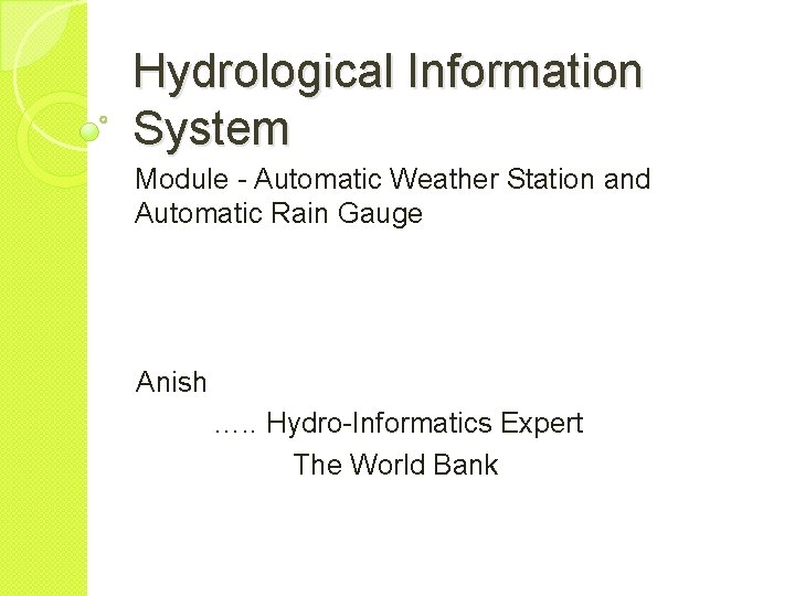 Hydrological Information System Module - Automatic Weather Station and Automatic Rain Gauge Anish ….