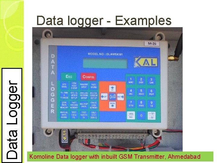 Data Logger Data logger - Examples Komoline Data logger with inbuilt GSM Transmitter, Ahmedabad