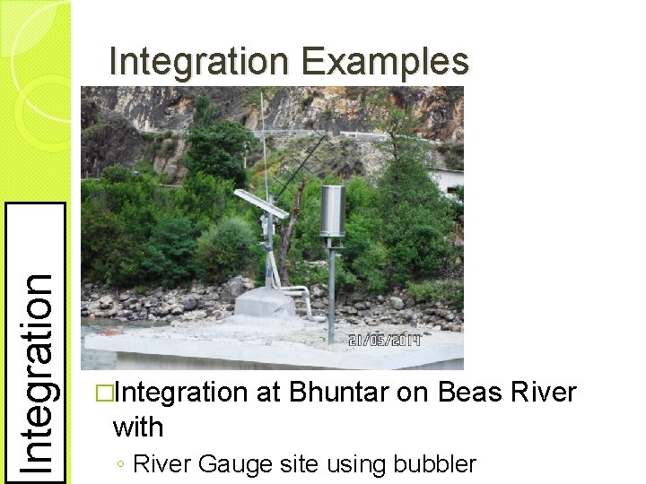 Integration Examples �Integration at Bhuntar on Beas River with ◦ River Gauge site using