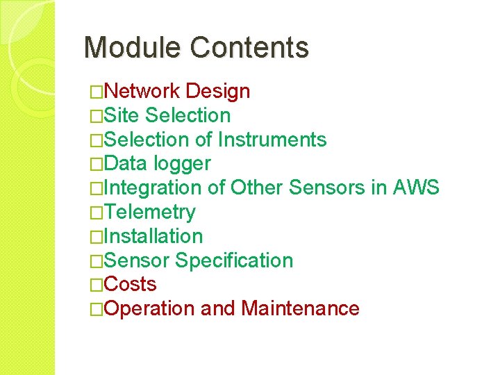 Module Contents �Network Design �Site Selection �Selection of Instruments �Data logger �Integration of Other