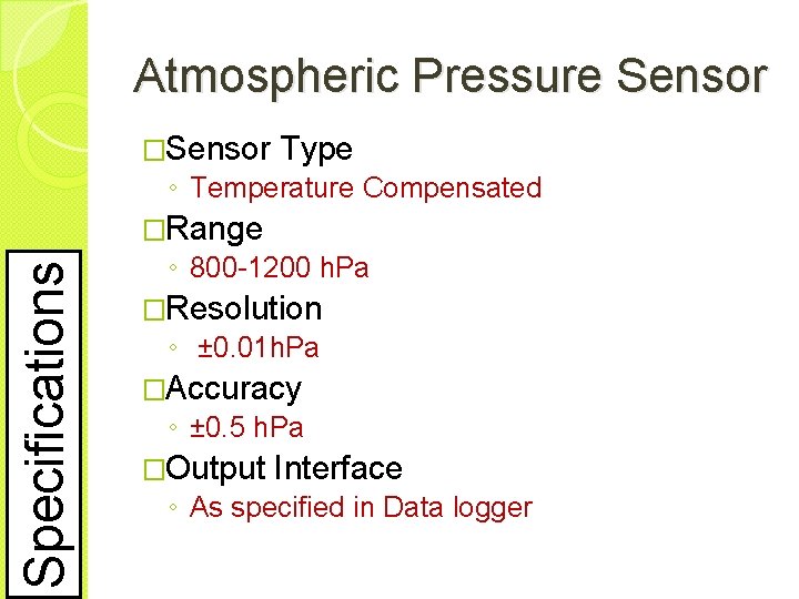 Atmospheric Pressure Sensor �Sensor Type ◦ Temperature Compensated Specifications �Range ◦ 800 -1200 h.