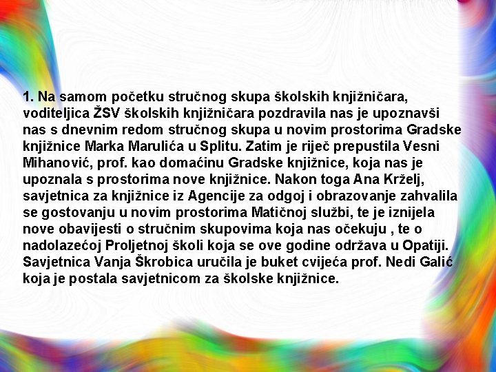 1. Na samom početku stručnog skupa školskih knjižničara, voditeljica ŽSV školskih knjižničara pozdravila nas