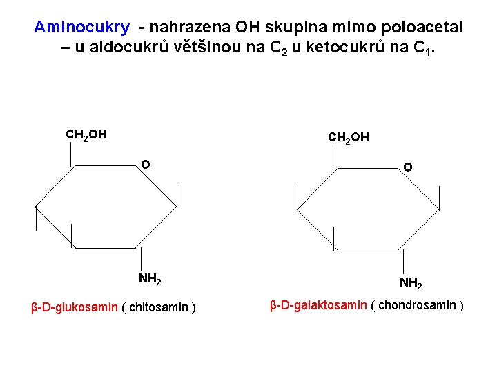 Aminocukry - nahrazena OH skupina mimo poloacetal – u aldocukrů většinou na C 2