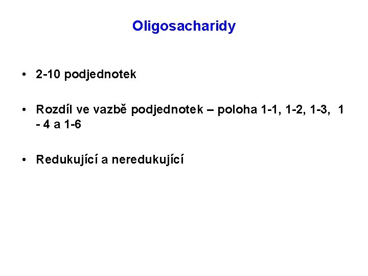 Oligosacharidy • 2 -10 podjednotek • Rozdíl ve vazbě podjednotek – poloha 1 -1, Oligosacharidy • 2 -10 podjednotek • Rozdíl ve vazbě podjednotek – poloha 1 -1,