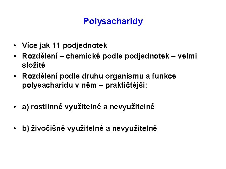 Polysacharidy • Více jak 11 podjednotek • Rozdělení – chemické podle podjednotek – velmi