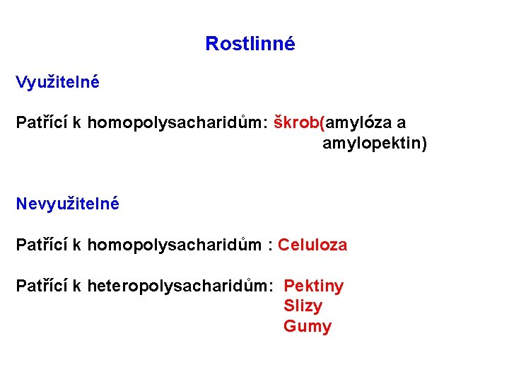 Rostlinné Využitelné Patřící k homopolysacharidům: škrob(amylóza a amylopektin) Nevyužitelné Patřící k homopolysacharidům : Celuloza