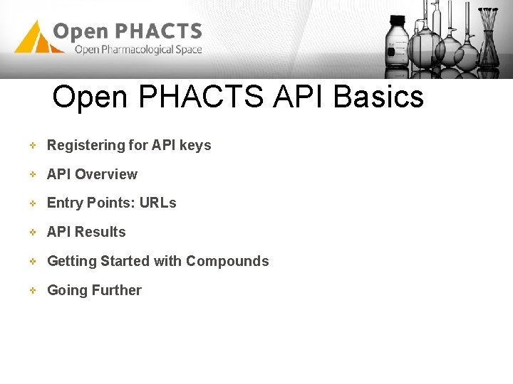 Open PHACTS API Basics Registering for API keys API Overview Entry Points: URLs API Open PHACTS API Basics Registering for API keys API Overview Entry Points: URLs API