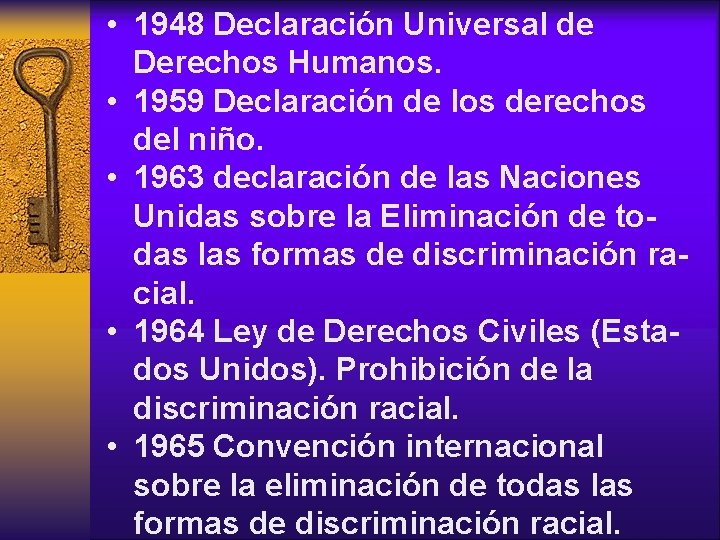  • 1948 Declaración Universal de Derechos Humanos. • 1959 Declaración de los derechos