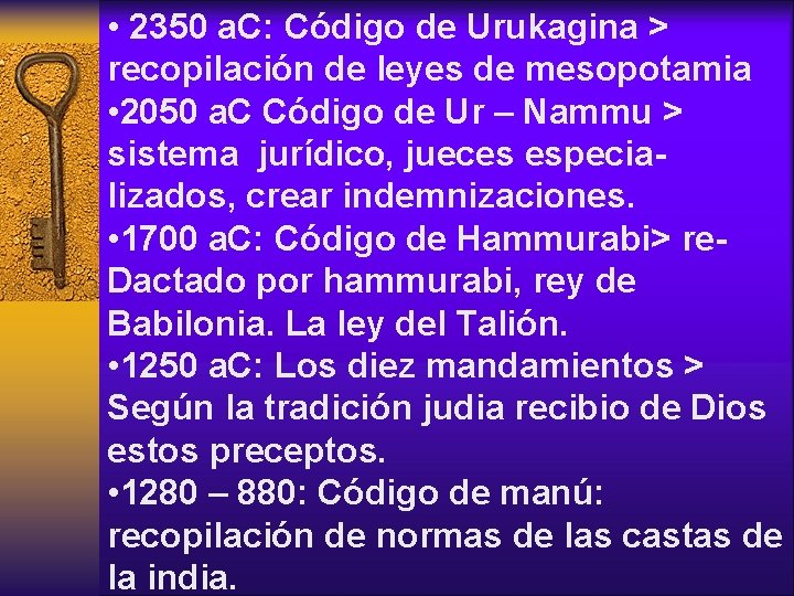 • 2350 a. C: Código de Urukagina > recopilación de leyes de mesopotamia • 2350 a. C: Código de Urukagina > recopilación de leyes de mesopotamia