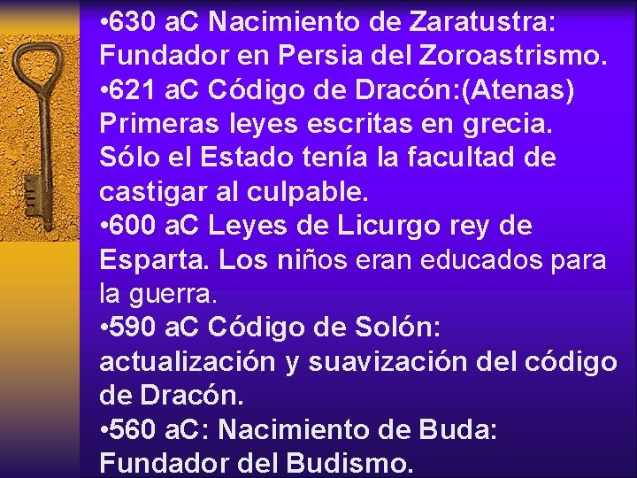• 630 a. C Nacimiento de Zaratustra: Fundador en Persia del Zoroastrismo. • • 630 a. C Nacimiento de Zaratustra: Fundador en Persia del Zoroastrismo. •