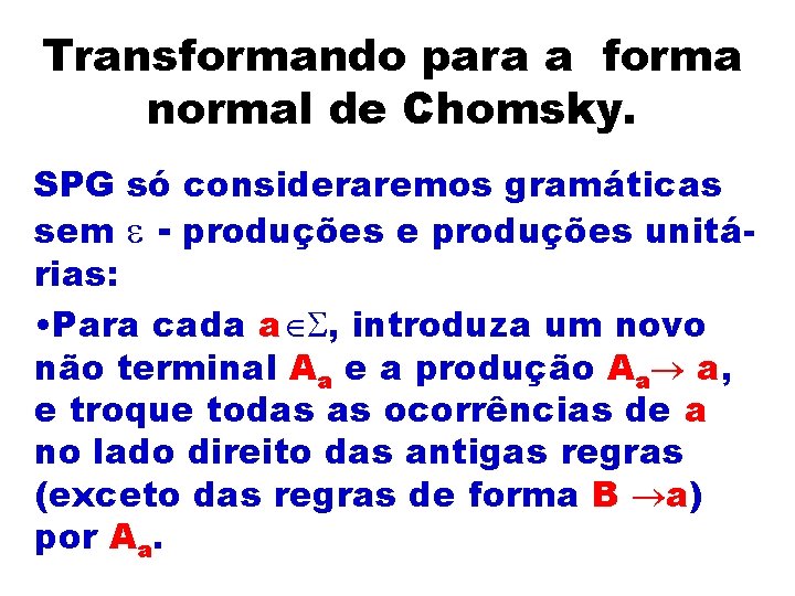 Transformando para a forma normal de Chomsky. SPG só consideraremos gramáticas sem - produções