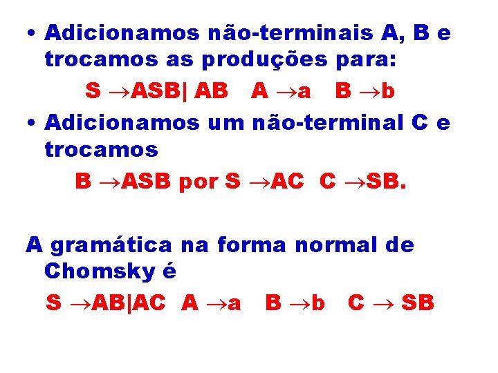  • Adicionamos não-terminais A, B e trocamos as produções para: S ASB| AB