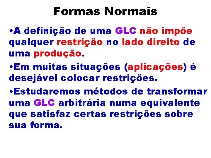 Formas Normais • A definição de uma GLC não impõe qualquer restrição no lado
