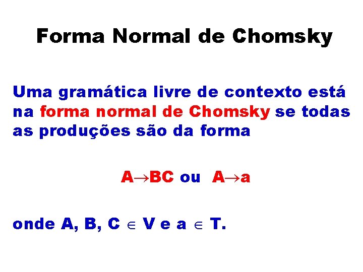 Forma Normal de Chomsky Uma gramática livre de contexto está na forma normal de