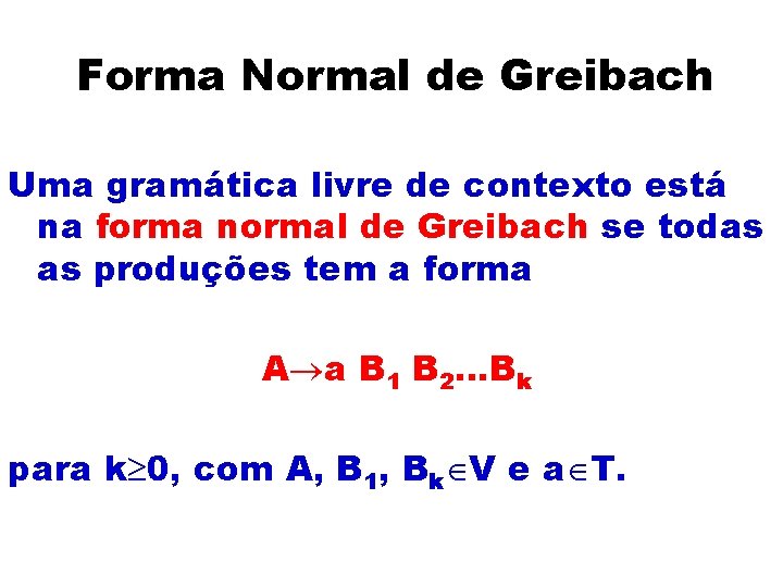Forma Normal de Greibach Uma gramática livre de contexto está na forma normal de
