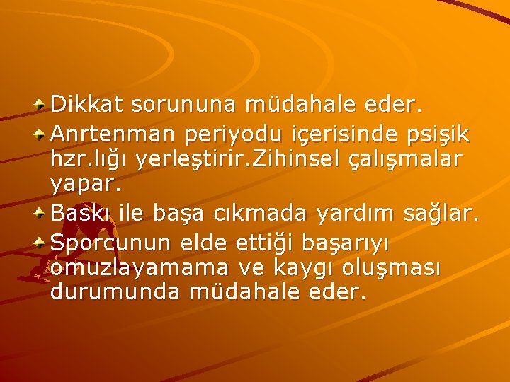 Dikkat sorununa müdahale eder. Anrtenman periyodu içerisinde psişik hzr. lığı yerleştirir. Zihinsel çalışmalar yapar.