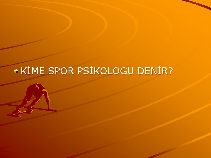 KİME SPOR PSİKOLOGU DENİR? 