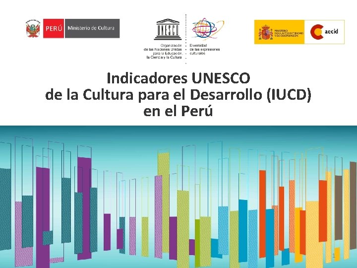 Indicadores UNESCO de la Cultura para el Desarrollo (IUCD) en el Perú 1 