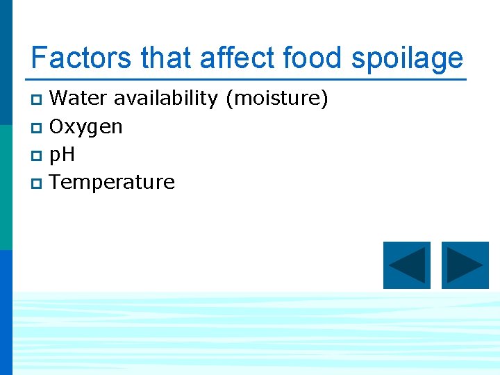 Factors that affect food spoilage Water availability (moisture) p Oxygen p p. H p