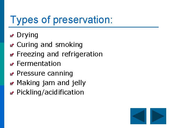 Types of preservation: Drying Curing and smoking Freezing and refrigeration Fermentation Pressure canning Making