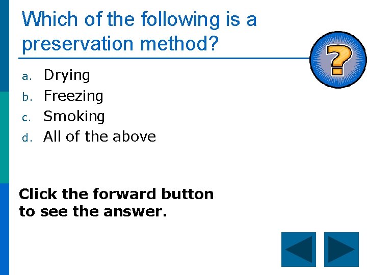 Which of the following is a preservation method? a. b. c. d. Drying Freezing