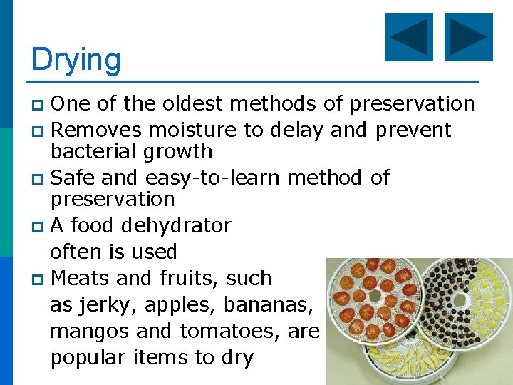 Drying One of the oldest methods of preservation p Removes moisture to delay and