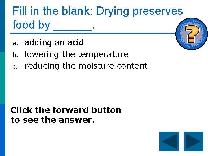 Fill in the blank: Drying preserves food by ______. a. b. c. adding an