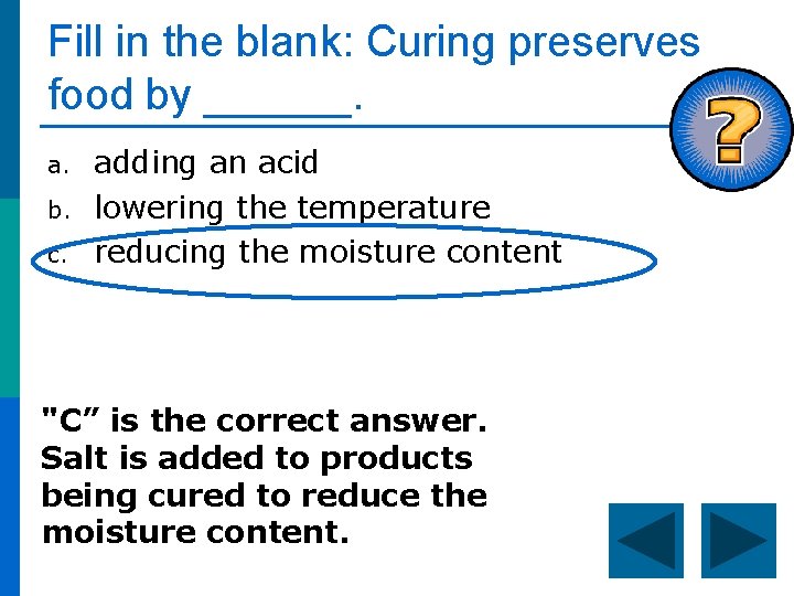 Fill in the blank: Curing preserves food by ______. a. b. c. adding an