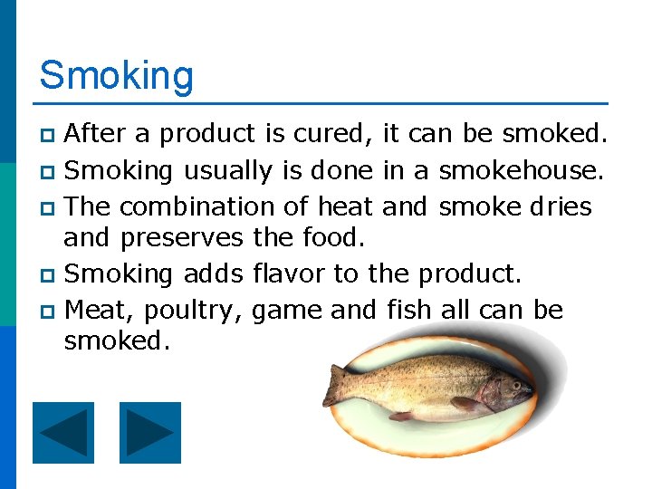 Smoking After a product is cured, it can be smoked. p Smoking usually is