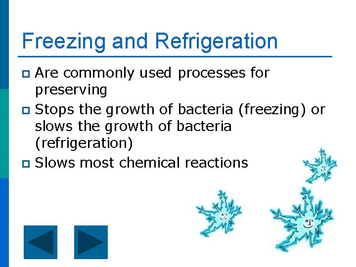 Freezing and Refrigeration Are commonly used processes for preserving p Stops the growth of
