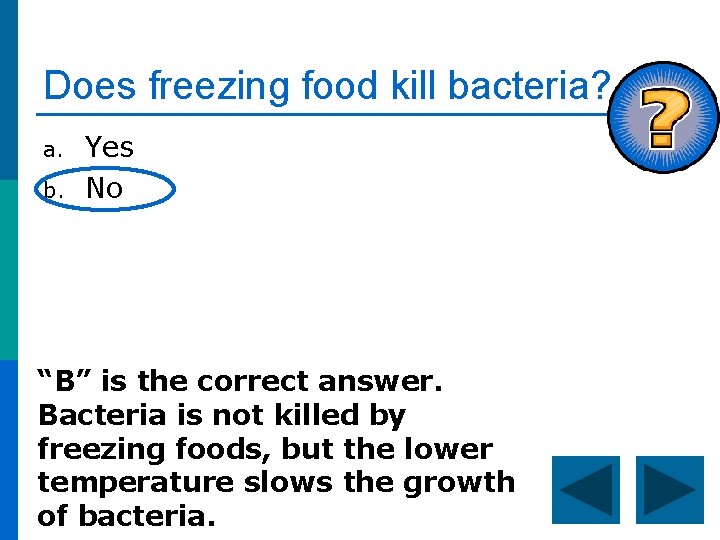 Does freezing food kill bacteria? a. b. Yes No “B” is the correct answer.