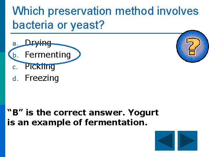 Which preservation method involves bacteria or yeast? a. b. c. d. Drying Fermenting Pickling