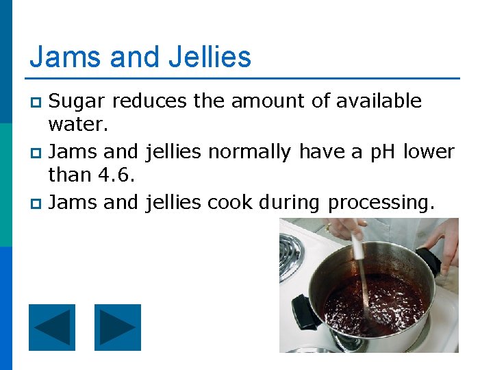 Jams and Jellies Sugar reduces the amount of available water. p Jams and jellies