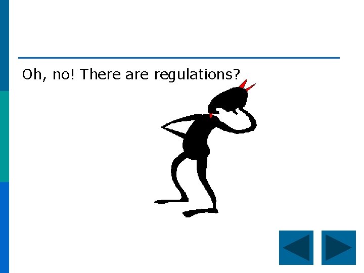Oh, no! There are regulations? 