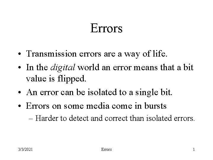 Errors • Transmission errors are a way of life. • In the digital world