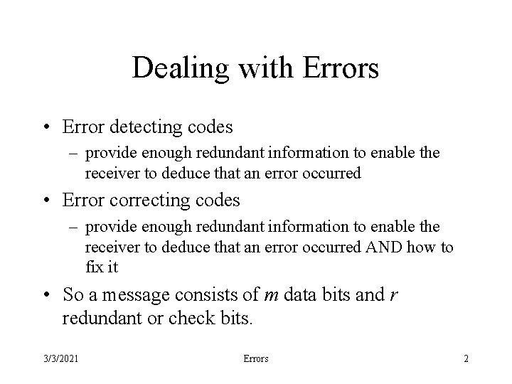 Dealing with Errors • Error detecting codes – provide enough redundant information to enable