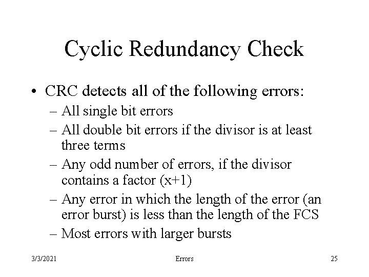 Cyclic Redundancy Check • CRC detects all of the following errors: – All single
