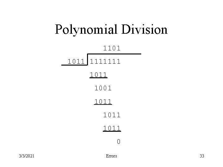Polynomial Division 1101 1011 1111111 1001 1011 0 3/3/2021 Errors 33 
