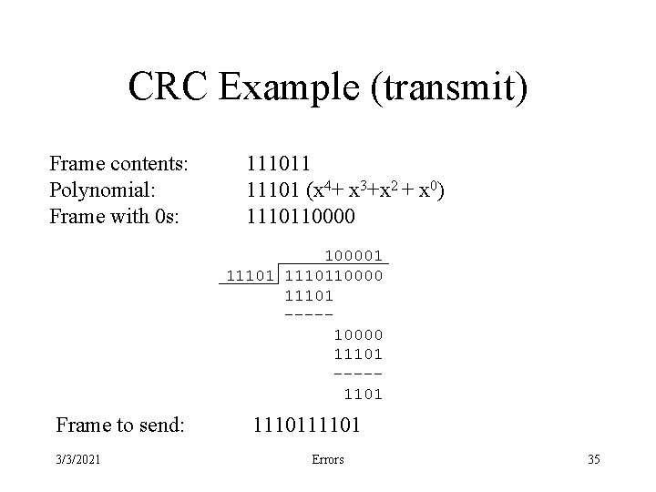 CRC Example (transmit) Frame contents: Polynomial: Frame with 0 s: 111011 11101 (x 4+