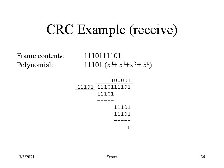 CRC Example (receive) Frame contents: Polynomial: 11101 (x 4+ x 3+x 2 + x