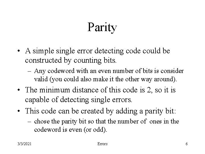 Parity • A simple single error detecting code could be constructed by counting bits.
