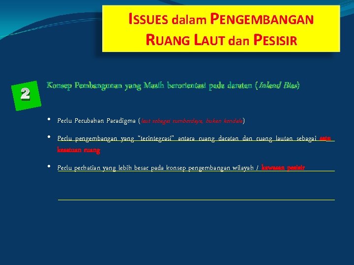 ISSUES dalam PENGEMBANGAN RUANG LAUT dan PESISIR 2 Konsep Pembangunan yang Masih berorientasi pada