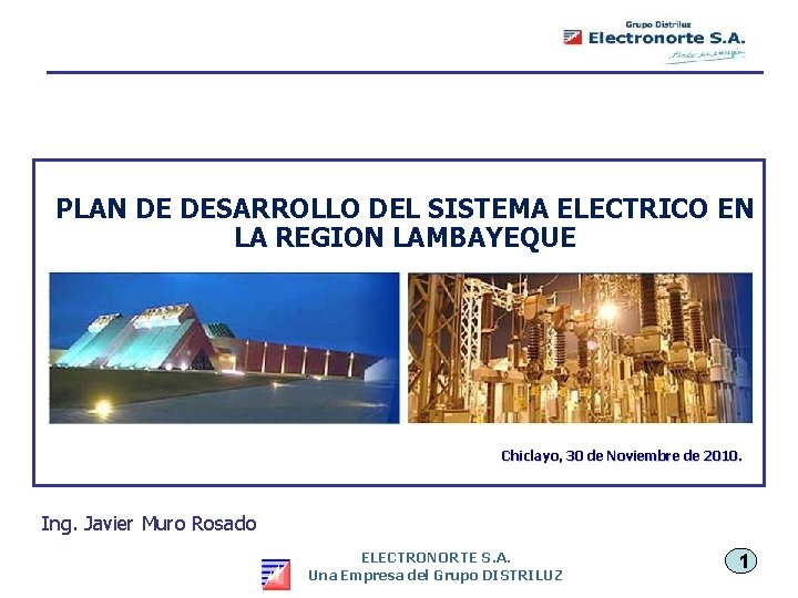 PLAN DE DESARROLLO DEL SISTEMA ELECTRICO EN LA REGION LAMBAYEQUE Chiclayo, 30 de Noviembre